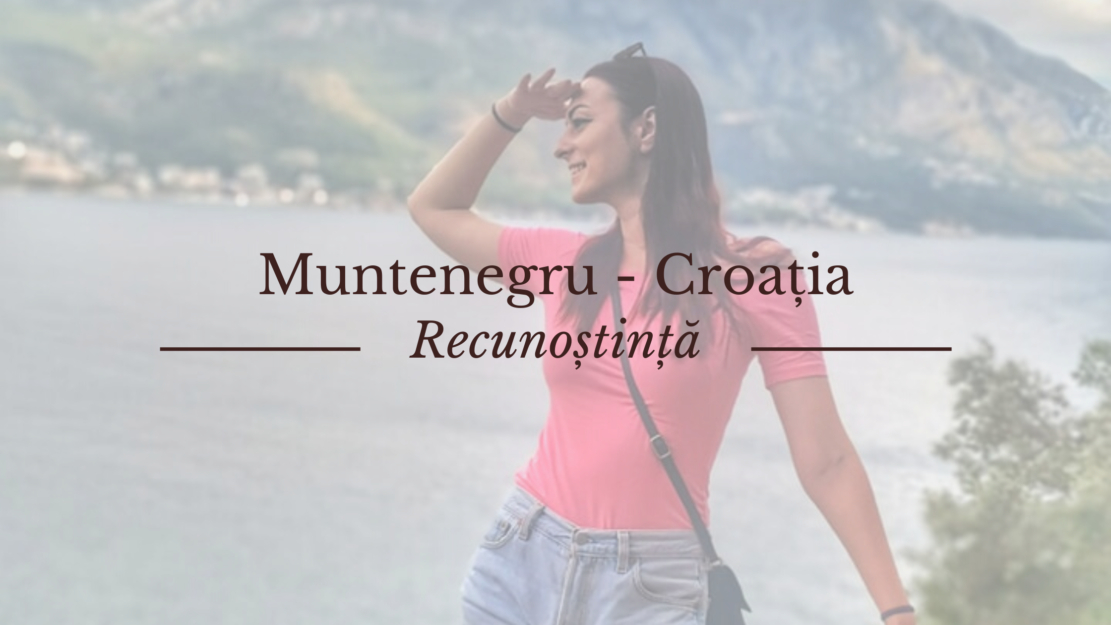 Vacanță cu gust de recunoștință – Muntenegru – Croația